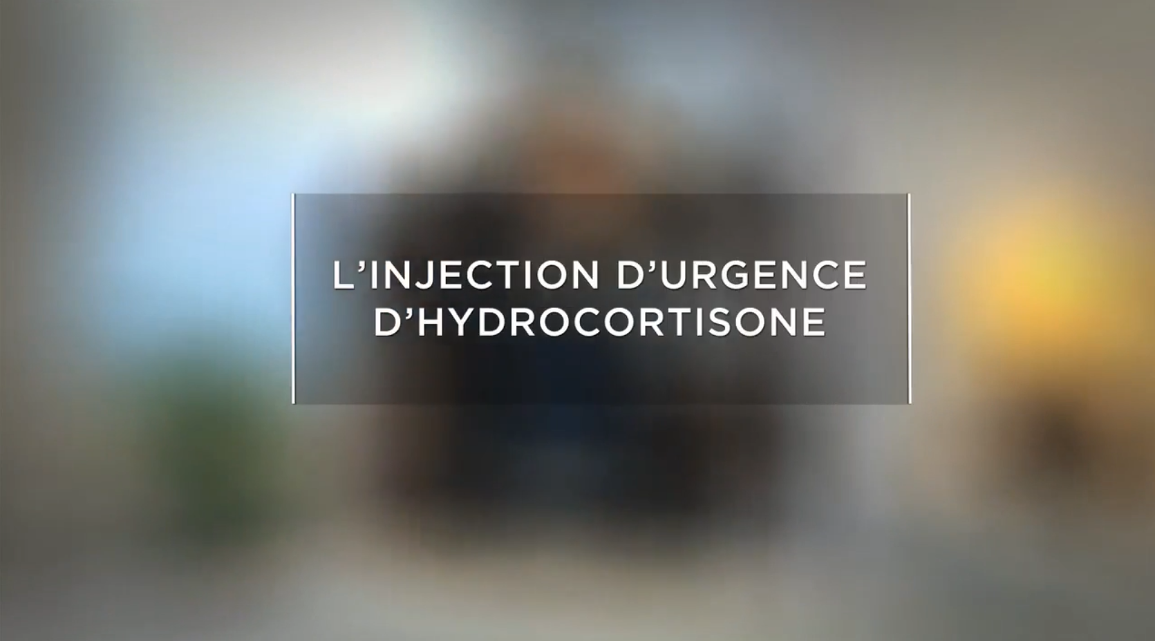 Vignette vidéo Injection d'urgence d’hydrocortisone surrénale HEGP